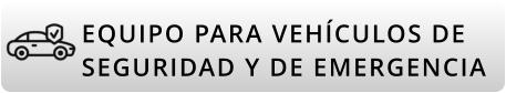 EQUIPO PARA VEHÍCULOS DE SEGURIDAD Y DE EMERGENCIA